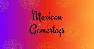Read more about the article 400+  Cool Catchy Mexican Gamertags 2024 – AestheticNames