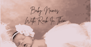 Read more about the article 175+ Best Adorable Baby Names With Rock In Them 2024 – AestheticNames