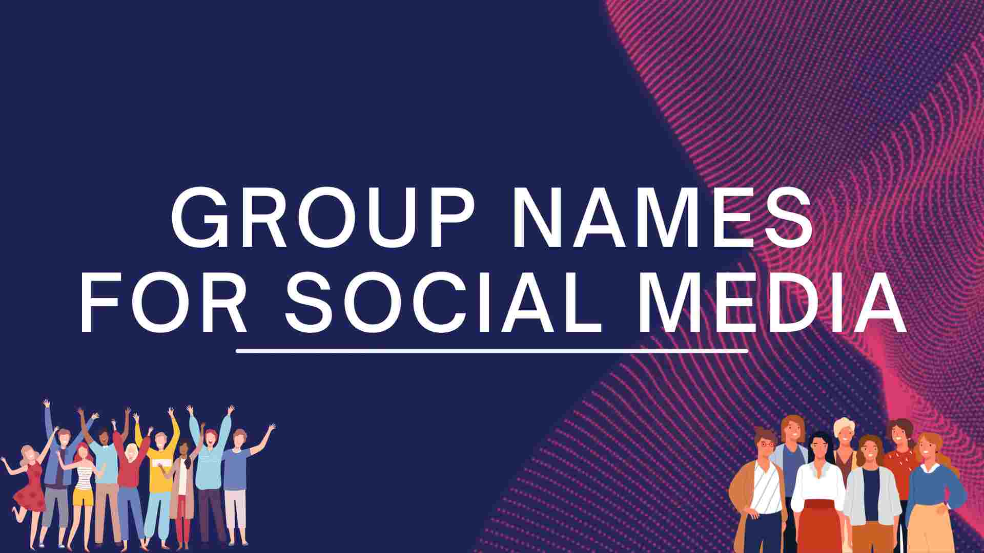 Read more about the article 300+ unique Group Names for Social Media-AestheticNames