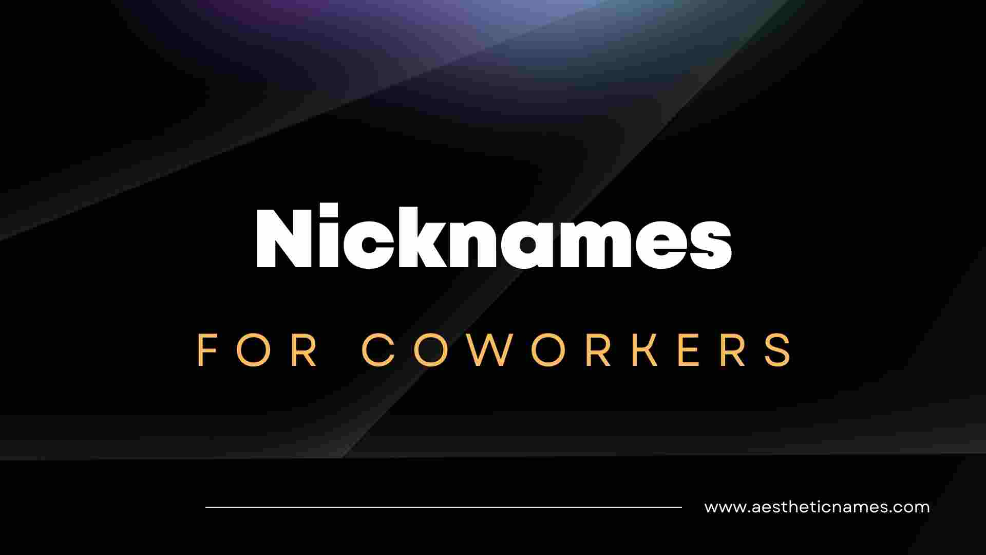 Read more about the article 200+ Funny and Cool Nicknames for Coworkers-AestheticNames