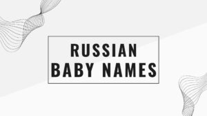 Read more about the article 200+ Cute and Adorable Russian Baby Names-AestheticNames